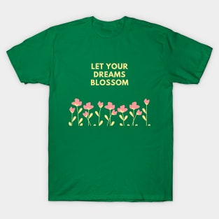 Let Your Dreams Blossom (Green) T-Shirt